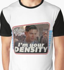 I'm your density Graphic T-Shirt