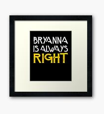 Bryanna is always right Framed Print