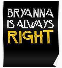 Bryanna is always right Poster