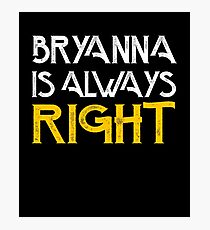 Bryanna is always right Photographic Print