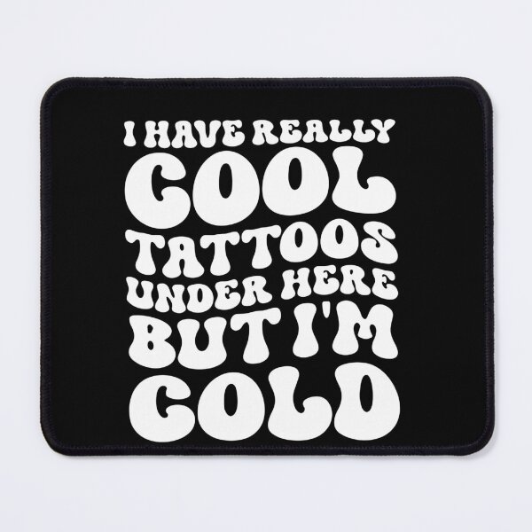 Item preview, I Have Really Cool Tattoos Under Here But I'm Cold designed and sold by Pitchou07.