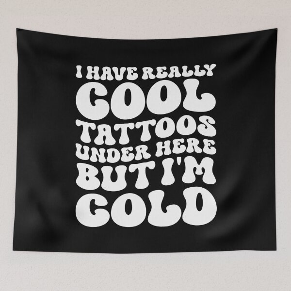Item preview, I Have Really Cool Tattoos Under Here But I'm Cold designed and sold by Pitchou07.