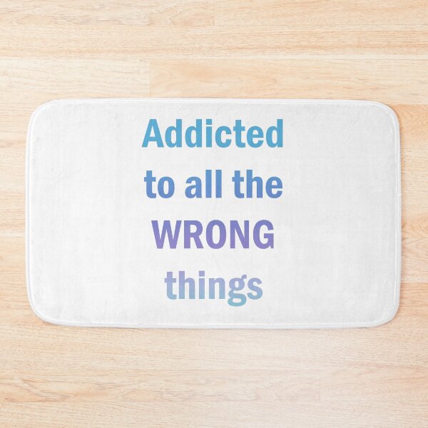Item preview, Addicted to all the wrong things designed and sold by nimmitrends.