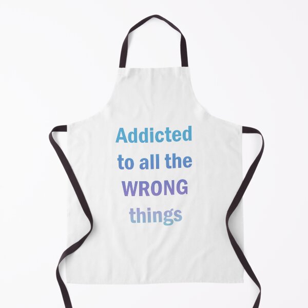 Item preview, Addicted to all the wrong things designed and sold by nimmitrends.