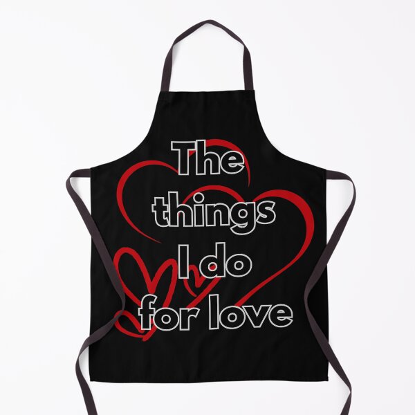 Item preview, THE THINGS I DO FOR LOVE designed and sold by BootsNCatsStore.