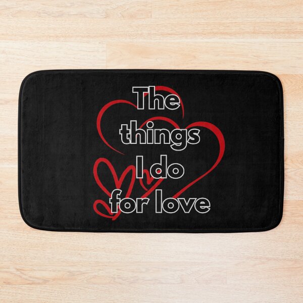 Item preview, THE THINGS I DO FOR LOVE designed and sold by BootsNCatsStore.