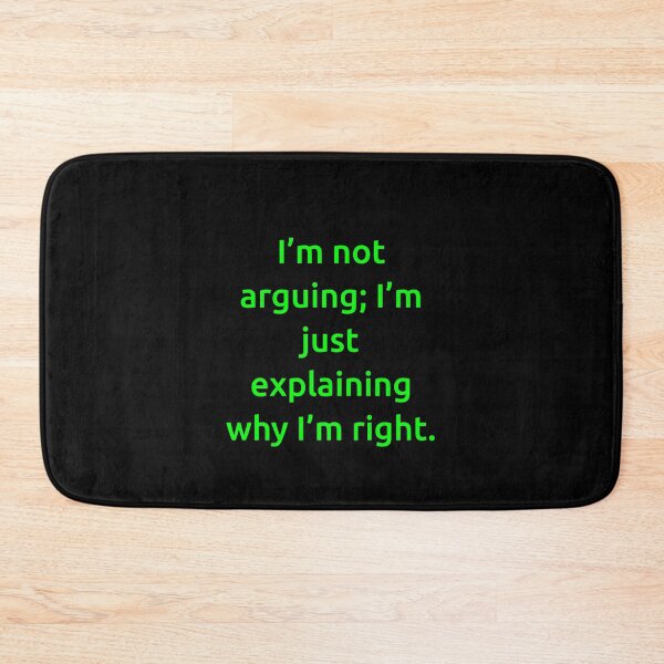 Item preview, I’m not arguing; I’m just explaining why I’m right. designed and sold by IMCDT.