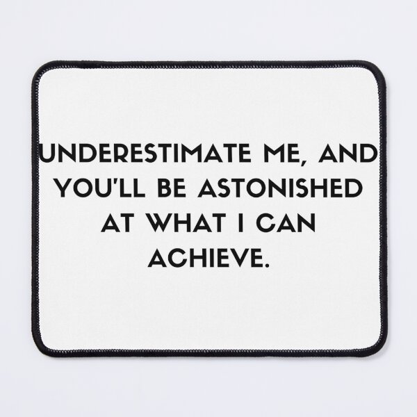 Item preview, Underestimate me || Underestimate me, and you'll be astonished at what I can achieve. designed and sold by MarElfArtelier.