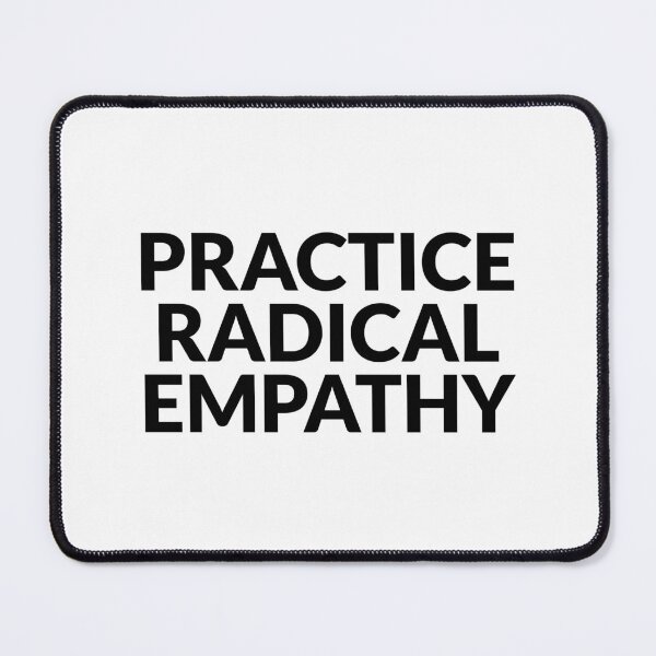 Item preview, Practice Radical Empathy designed and sold by Inspirationmotivation.