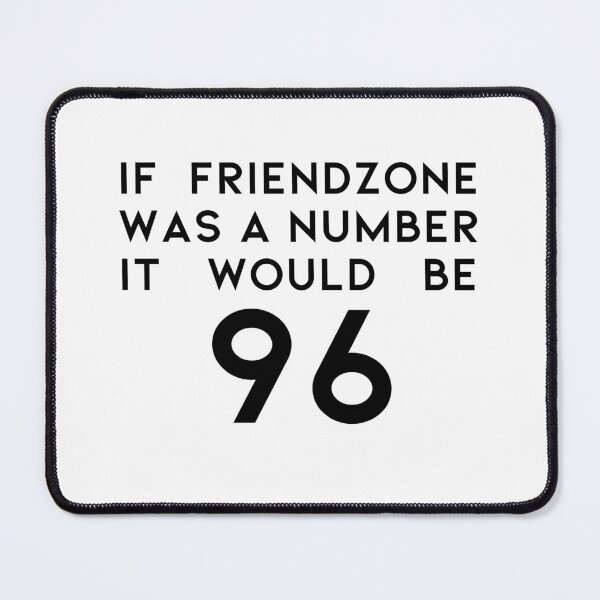 Item preview, If Friendzone Was A Number It Would Be 96 designed and sold by AndreasHallager.
