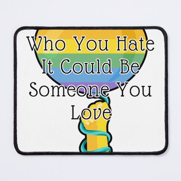Item preview, Be Careful Who You Hate It Could Be Someone You Love designed and sold by wanasak.