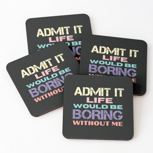 Item preview, Admit It Life Would Be Boring Without Me designed and sold by SIMON369.