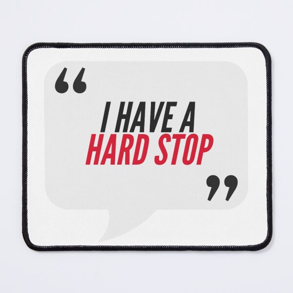 Item preview, I have a hard stop - Consulting, Office, IT, Agency Humor designed and sold by freshdesign2023.