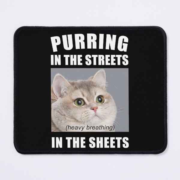 Item preview, Purring in the Streets Heavy Breathing in the Sheets Funny Cat Meme designed and sold by electrovista.