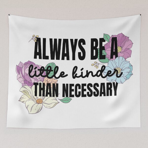 Item preview, Always be a Little Kinder Than Necessary designed and sold by chillaxcats.