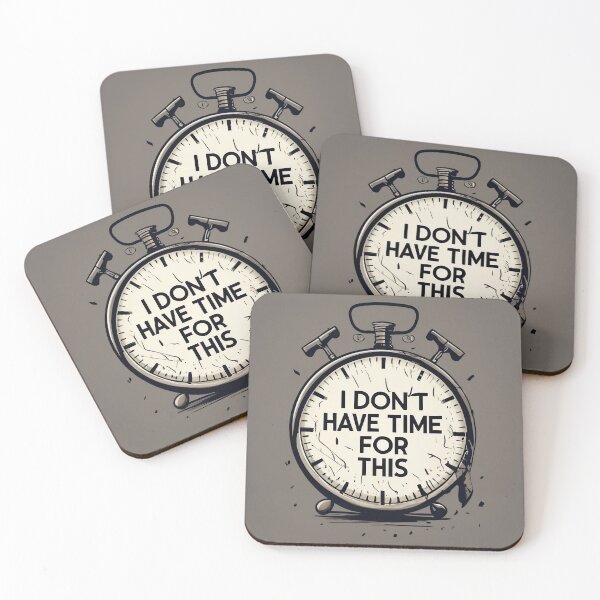 Item preview, I don't have time for this  designed and sold by AS94 Creative Designs.