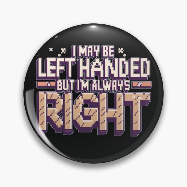Item preview, I May Be Left Handed But Im Always Right Pixel Style designed and sold by Pawel Oska.
