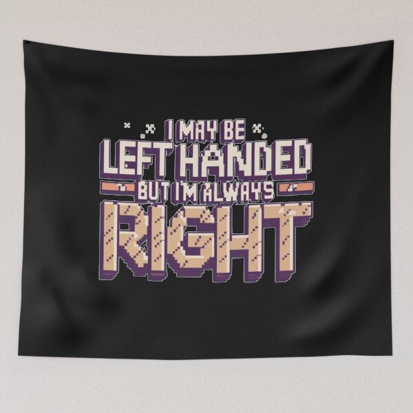 Item preview, I May Be Left Handed But Im Always Right Pixel Style designed and sold by Pawel Oska.