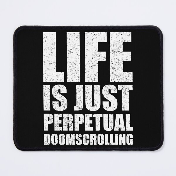 Item preview, Life Is Just Perpetual Doomscrolling on Social Media designed and sold by BensonDesigns.