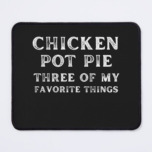 Item preview,  Chicken Pot Pie Three Of My Favorite Things - Funny and Delicious Food Lover Quote Design designed and sold by Alaminee.