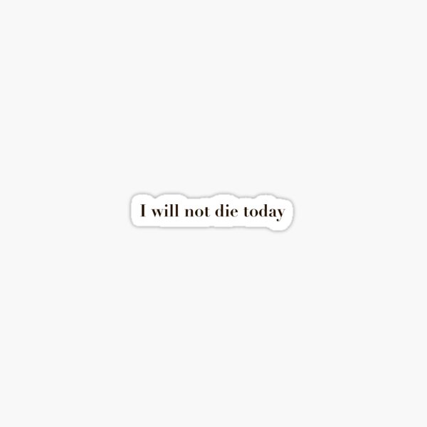 Item preview, I will not die today  designed and sold by MadnessHushed.