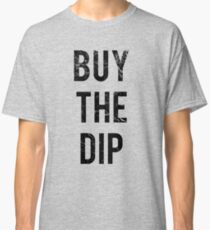 Buy The Dip Classic T-Shirt