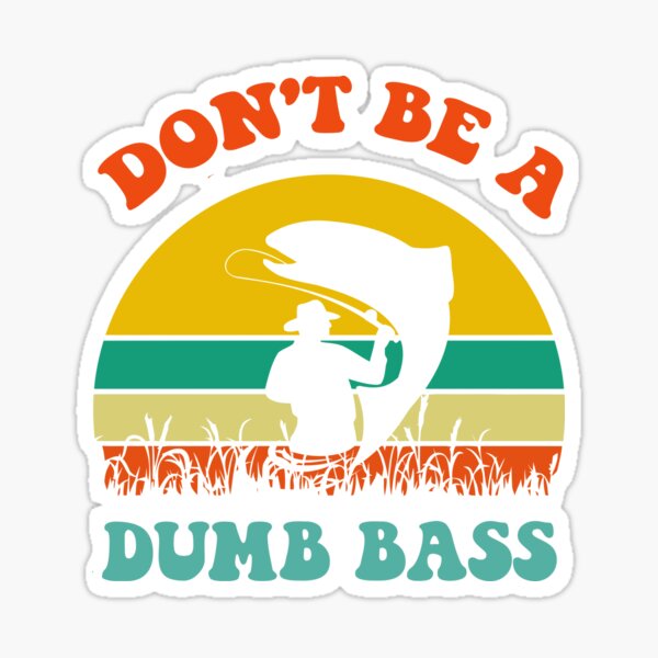 Don't Be A Dumb Bass, Funny Fish Pun  Sticker for Sale by Kendyl