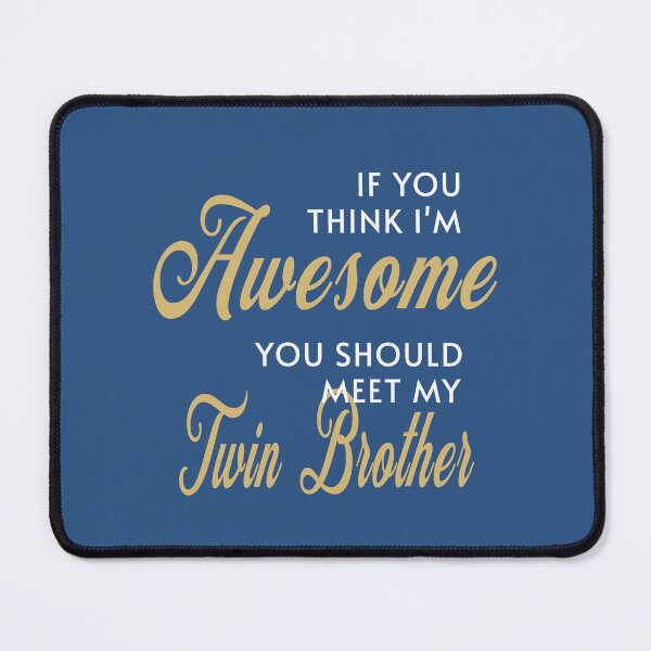Item preview, Funny Quote If You Think Im Awesome You Should Meet My Twin Brother designed and sold by NosandEdgy.