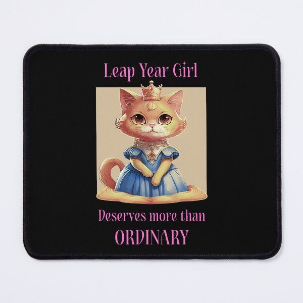 Item preview, Leap year girl deserves more than ordinary|Cute Cat designed and sold by ButterflyDsgns6.