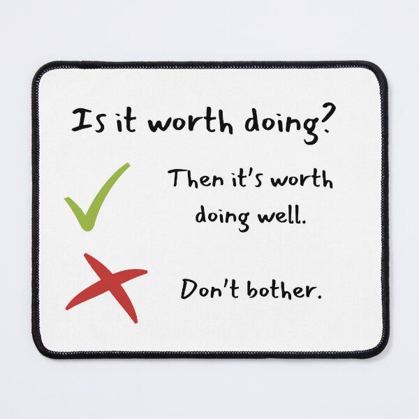 Item preview, "Is it worth doing? Then it's worth doing well. If not, don't bother." - Daily reminder on designed and sold by ExtraMessages.