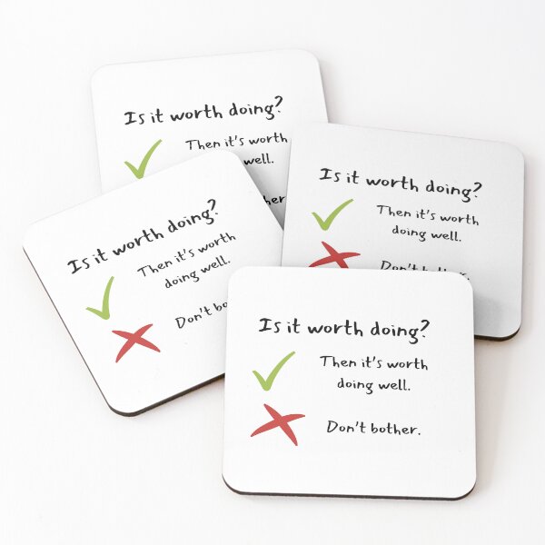 Item preview, "Is it worth doing? Then it's worth doing well. If not, don't bother." - Daily reminder on designed and sold by ExtraMessages.
