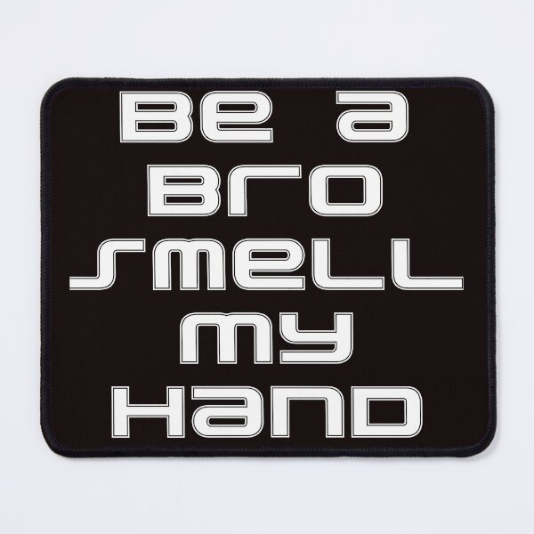 Item preview, Be a Bro Smell My Hand designed and sold by TLBugg.
