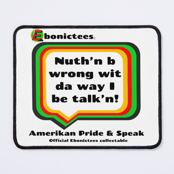 Item preview, Nuth'n b wrong wit da way I be talk'n! Ebonictees ebonic phrase. designed and sold by Ebonictees.