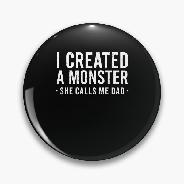 Item preview, I Created A Monster She Calls Me Dad designed and sold by ruinzahelva.