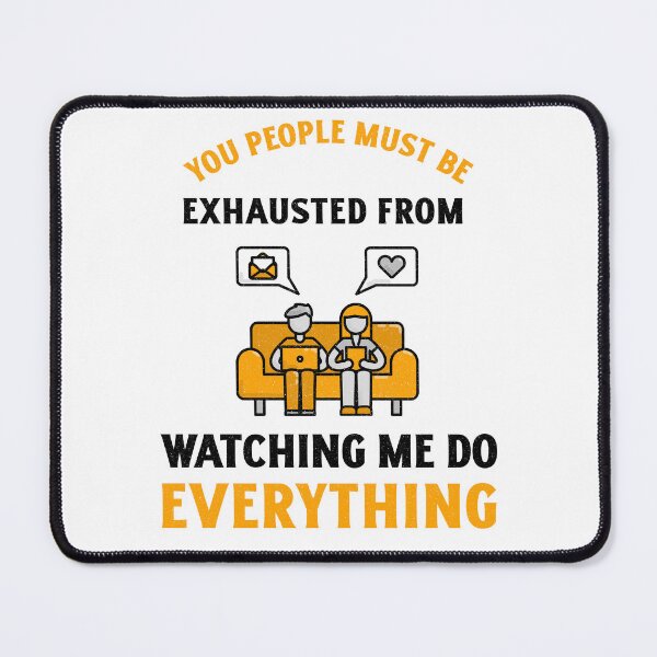 Item preview, You People Must be Exhausted From Watching Me Do Everything designed and sold by crazydotdesigns.
