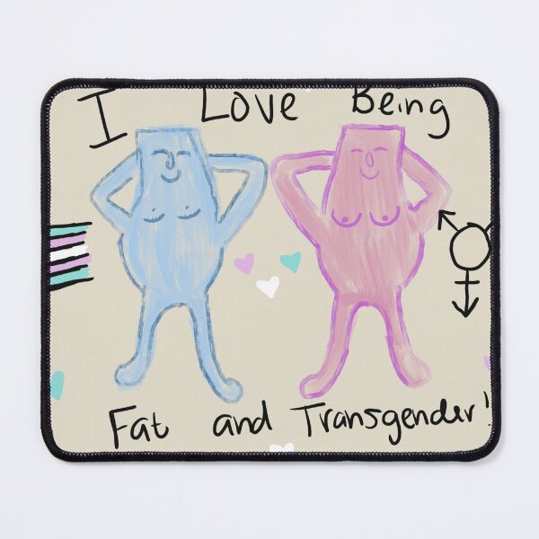 Item preview, I love being fat and transgender  designed and sold by E.H  Wesson.