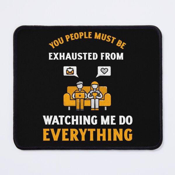 Item preview, You People Must be Exhausted From Watching Me Do Everything designed and sold by crazydotdesigns.