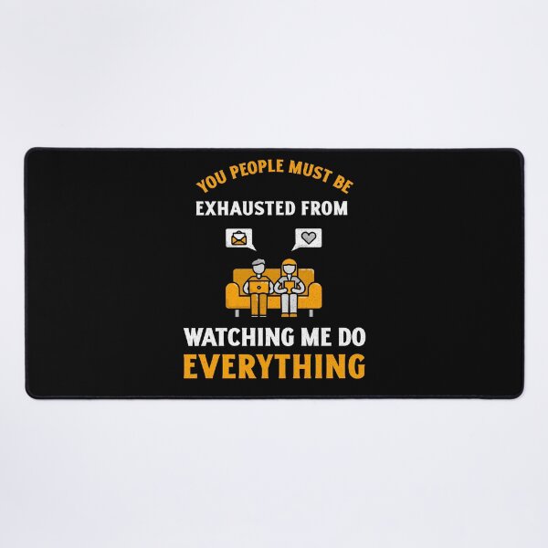 Item preview, You People Must be Exhausted From Watching Me Do Everything designed and sold by crazydotdesigns.