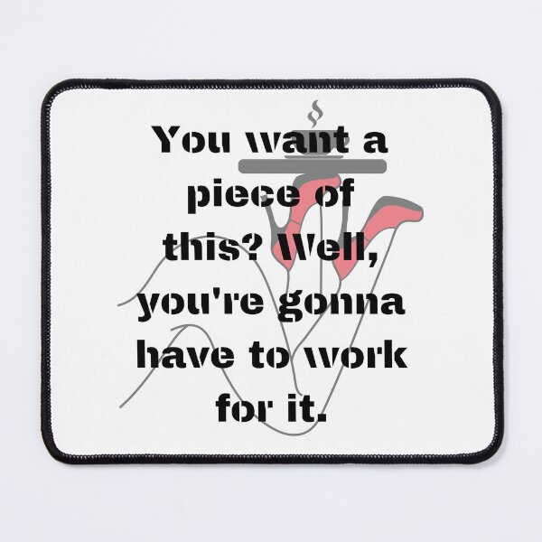 Item preview, You want a piece of this? Well, you are gonna have to work for it designed and sold by ArtFeverShop.