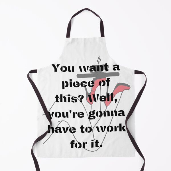 Item preview, You want a piece of this? Well, you are gonna have to work for it designed and sold by ArtFeverShop.