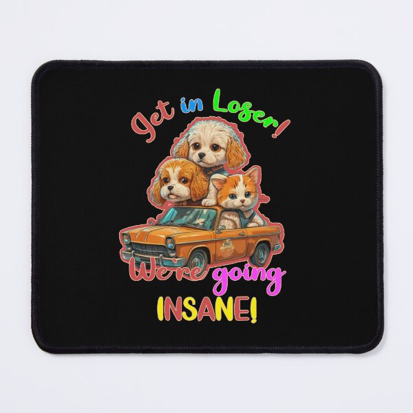 Item preview, Get in loser, we`re going Insane! designed and sold by Dreamforia.