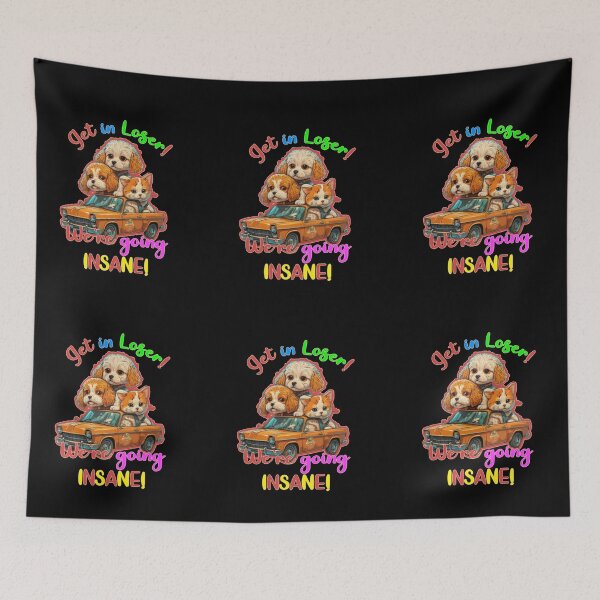Item preview, Get in loser, we`re going Insane! designed and sold by Dreamforia.