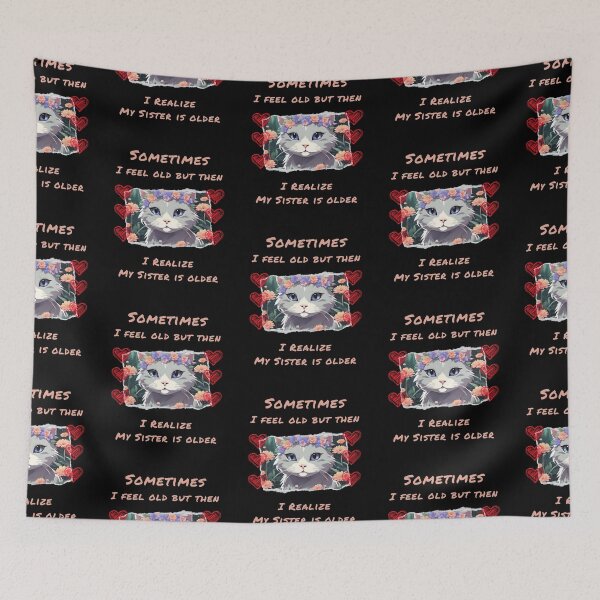 Item preview, Sometimes I Feel Old But Then I Realize My Sister Is Older Cute designed and sold by Robertroo.