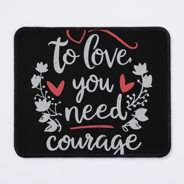 Item preview, To love you need courage designed and sold by Dilwish5.
