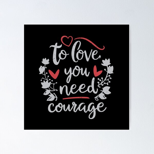 Item preview, To love you need courage designed and sold by Dilwish5.