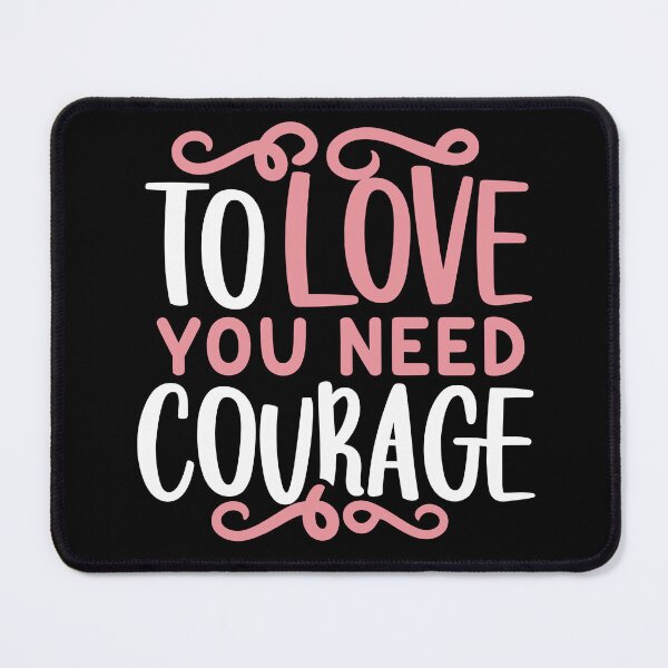 Item preview, To love you need courage designed and sold by Dilwish5.
