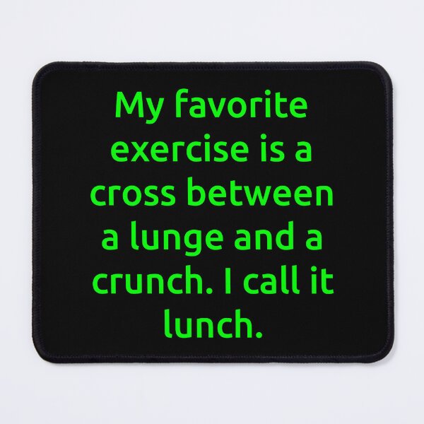 Item preview, My favorite exercise is a cross between a lunge and a crunch. I call it lunch. designed and sold by IMCDT.