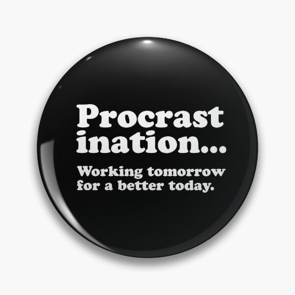 Item preview, Procrastination Working Tomorrow For A Better Today designed and sold by LADistrictGarb.