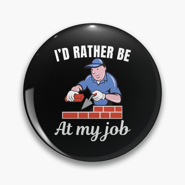 Item preview, I'd rather be at my job, funny bricklayer or brickmason profession or occupation saying designed and sold by NBSStore.