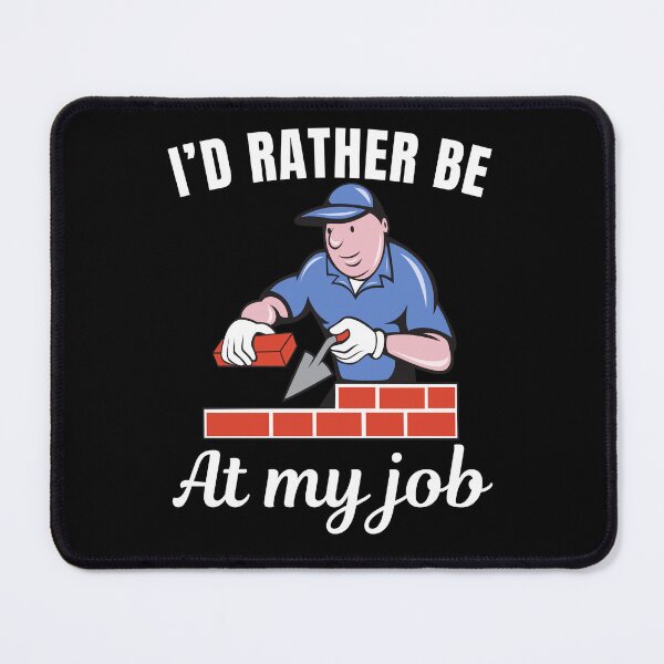 Item preview, I'd rather be at my job, funny bricklayer or brickmason profession or occupation saying designed and sold by NBSStore.